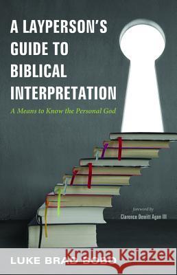 A Layperson's Guide to Biblical Interpretation Luke Brad Bobo Clarence DeWitt, III Agan 9781498208895 Resource Publications (CA) - książka