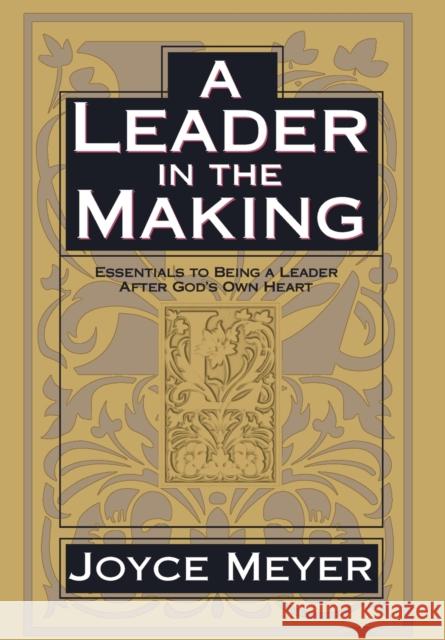 A Leader in the Making: Essentials to Being a Leader After God's Own Heart Joyce Meyer 9780446532051 Faithwords - książka