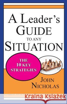 A Leader's Guide to Any Situation - The Ten Key Strategies John Nicholas 9780976222927 Paint Pot Press LLC - książka