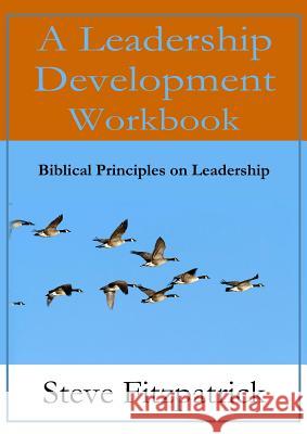 A Leadership Development Workbook -- Biblical Principles In Leadership Steve Fitzpatrick 9781615291632 Vision Publishing (Ramona, CA) - książka