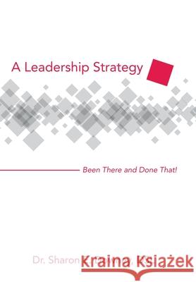 A Leadership Strategy: Been There and Done That! Dr Sharon E Downey Dsl 9781480885912 Archway Publishing - książka