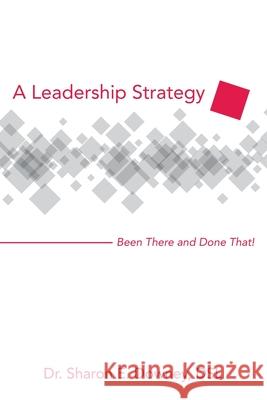 A Leadership Strategy: Been There and Done That! Dr Sharon E Downey Dsl 9781480885929 Archway Publishing - książka