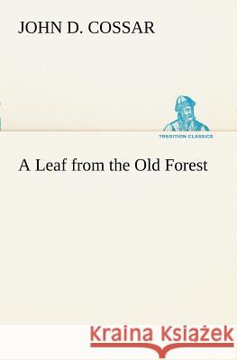 A Leaf from the Old Forest John D Cossar 9783849150891 Tredition Classics - książka