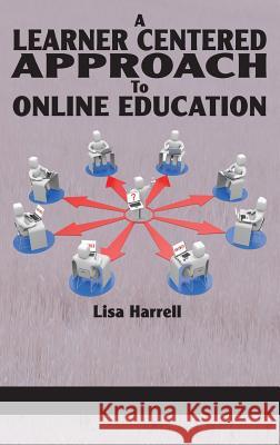 A Learner Centered Approach to Online Education (Hc) Harrell, Lisa 9781623962937 Information Age Publishing - książka