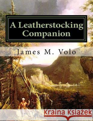 A Leatherstocking Companion, Novels and Narratives as History James M. Volo 9781517282448 Createspace - książka