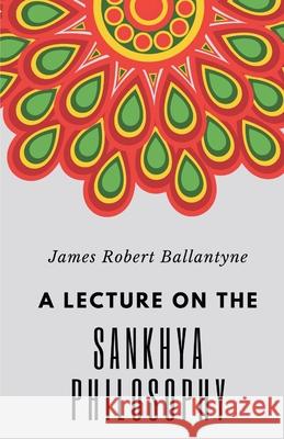 A Lecture on the Sankhya Philosophy James Robert Ballantyne 9789355280640 Mjp Publisher - książka