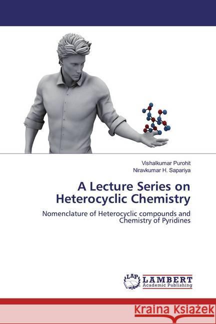 A Lecture Series on Heterocyclic Chemistry : Nomenclature of Heterocyclic compounds and Chemistry of Pyridines Purohit, Vishalkumar; Sapariya, Niravkumar H. 9786200233646 LAP Lambert Academic Publishing - książka