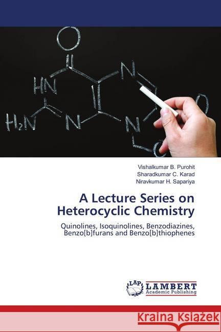 A Lecture Series on Heterocyclic Chemistry : Quinolines, Isoquinolines, Benzodiazines, Benzo[b]furans and Benzo[b]thiophenes Purohit, Vishalkumar B.; Karad, Sharadkumar C.; Sapariya, Niravkumar H. 9786139880768 LAP Lambert Academic Publishing - książka