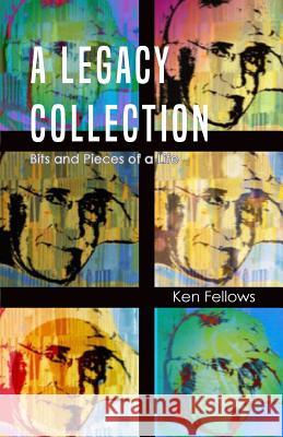 A Legacy Collection: Bits and Pieces of a Life Ken Fellows 9781944393755 Piscataqua Press - książka