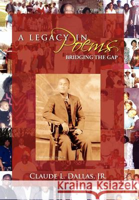 A Legacy in Poems: Bridging the Gap Dallas, Claude 9781477143681 Xlibris Corporation - książka