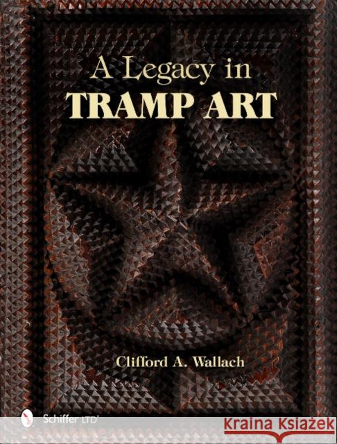 A Legacy in Tramp Art Clifford A. Wallach 9780764341069 Schiffer Publishing - książka