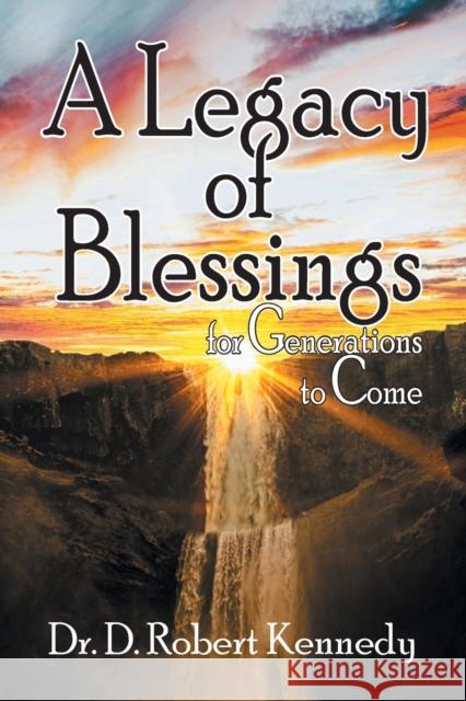 A Legacy of Blessings: for Generations to Come D. Robert Kennedy 9781479614318 Teach Services, Inc. - książka