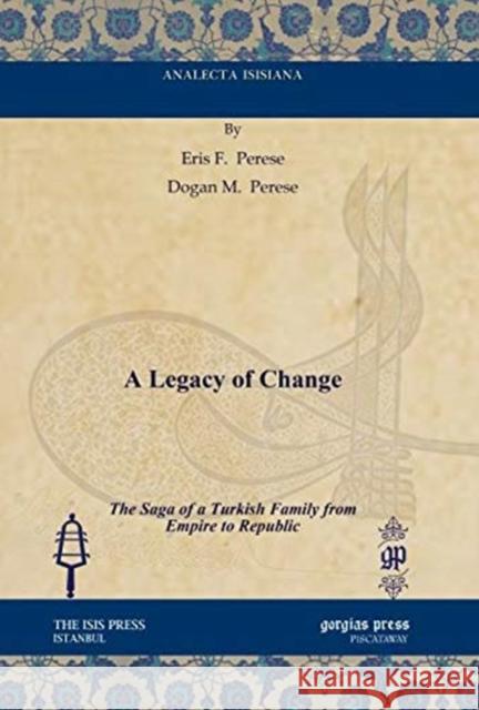 A Legacy of Change: The Saga of a Turkish Family from Empire to Republic Eris F. Perese, Dogan M. Perese 9781617199042 Gorgias Press - książka
