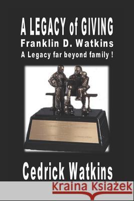 A Legacy of Giving: Franklin D. Watkins, A Legacy far beyond family ! Grant Msed, Reginald 9781798622407 Independently Published - książka