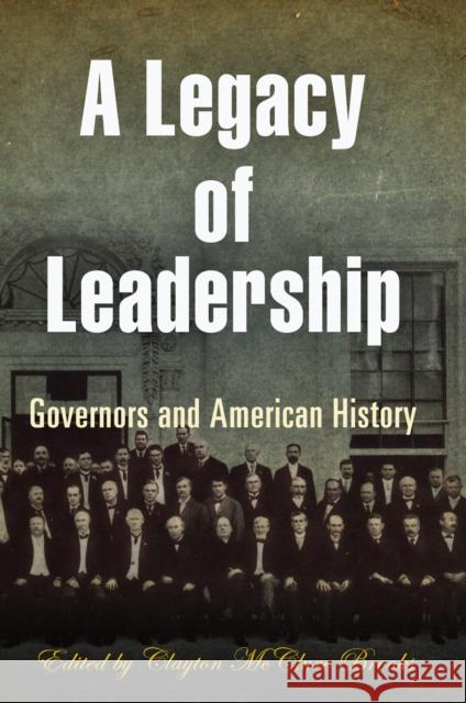 A Legacy of Leadership: Governors and American History Clayton McClure Brooks 9780812240948 University of Pennsylvania Press - książka