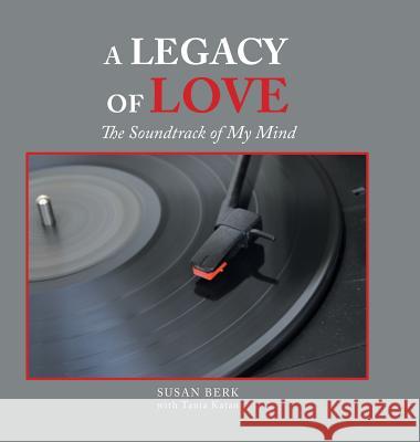 A Legacy of Love: The Soundtrack of My Mind Susan Berk, Tania Katan 9781546238294 Authorhouse - książka