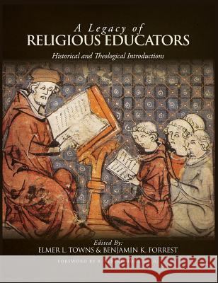A Legacy of Religious Educators: Historical and Theological Introductions Elmer L. Towns Benjamin K. Forrest 9780997682847 Liberty University Press - książka
