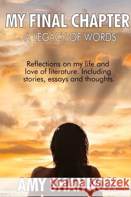 A Legacy of Words: My Final Chapter: A collection of short stories, essays, and thoughts Amy Shannon McKensie Stewart Bil Richardson 9780557964918 Lulu.com - książka