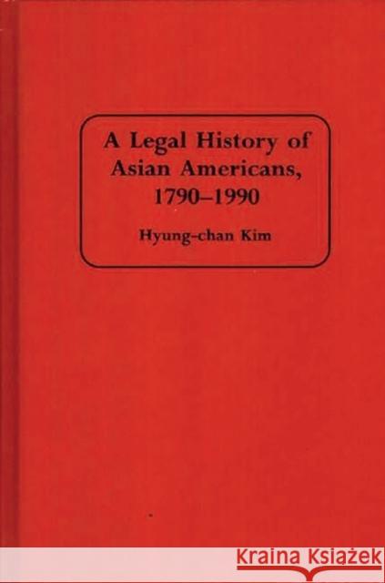 A Legal History of Asian Americans, 1790-1990 Hyung-Chan Kim 9780313291425 Greenwood Press - książka