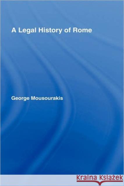 A Legal History of Rome George Mousourakis 9780415408936 Routledge - książka