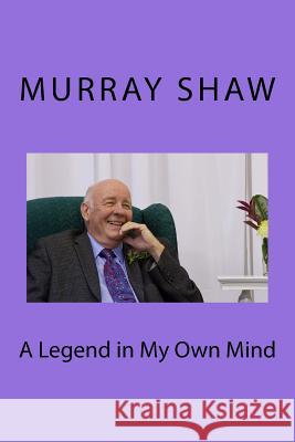 A Legend in My Own Mind Rev Murray Shaw 9780968100042 Michael Shaw - książka