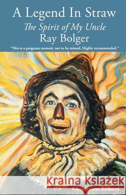 A Legend in Straw: The Spirit of my Uncle Ray Bolger Rickard, Christianna 9781947491854 Yorkshire Publishing - książka