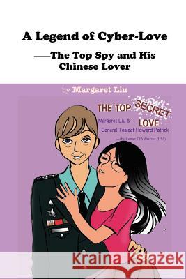 A Legend of Cyber-Love: The Top Spy and His Chinese Lover Liu, Margaret 9781466935082 Trafford Publishing - książka