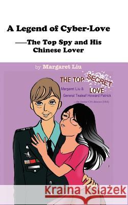 A Legend of Cyber-Love: The Top Spy and His Chinese Lover Margaret Liu 9781482895483 Authorsolutions (Partridge Singapore) - książka