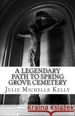 A Legendary Path to Spring Grove Cemetery Julie Michelle Kelly 9781461060154 Createspace - książka