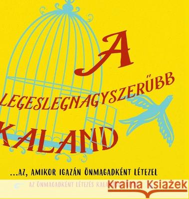 A legeslegnagyszerűbb kaland...az, amikor igazán önmagadként létezel (Hungarian) Dr Heer 9781634933759 Access Consciousness Publishing Company - książka