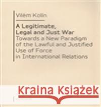 A Legitimate, Legal and Just War VilÃ©m KolÃ­n 9788024620541 Karolinum - książka