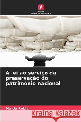 A lei ao serviço da preservação do património nacional Rubic, Majda 9786209249402 Edições Nosso Conhecimento - książka