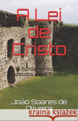 A Lei de Cristo: O Fundamento DOS Apóstolos E DOS Profetas Soares de Oliveira Jdso, Joao Domingos 9781792826306 Independently Published - książka