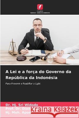 A Lei e a for?a do Governo da Rep?blica da Indon?sia Hj Sri Widodo Prof Dian Damayanti Hj Moh Apon 9786205730362 Edicoes Nosso Conhecimento - książka