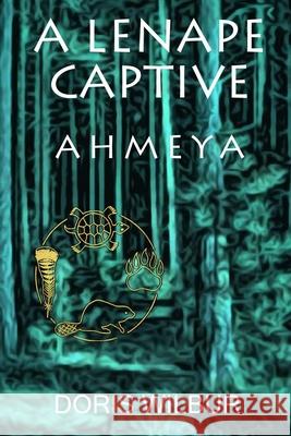 A Lenape Captive: Ahmeya Doris Wilbur 9781620063255 Milford House Press - książka