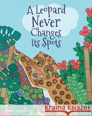 A Leopard Never Changes its Spots: Will Leopard Really Become a Jungle Vegetarian? Find Out in This Delightfully Funny Picture Book Hilary Lawrence Katherine Summerville 9781739708948 Overlook Publishing - książka