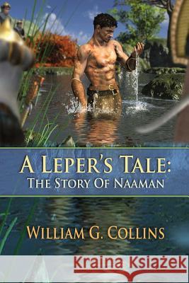 A Leper's Tale: the story of Naaman Collins, William G. 9780692438084 William G. Collins - książka