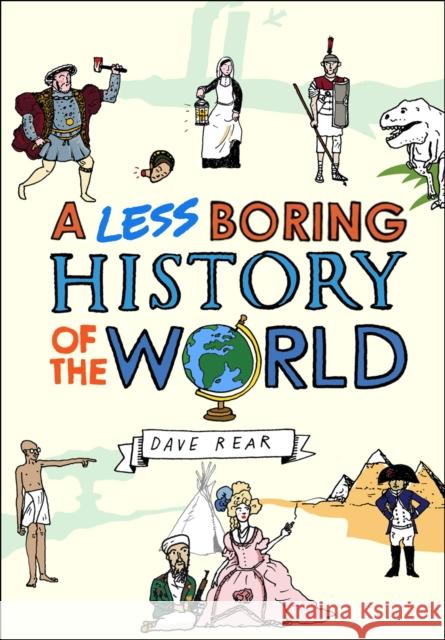 A Less Boring History of the World Dave Rear 9780224087025 Vintage Publishing - książka