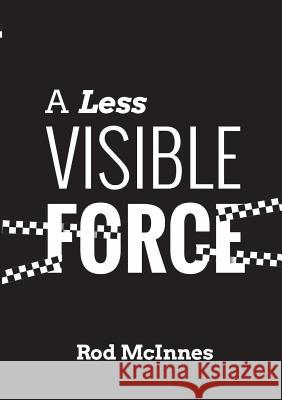 A Less Visible Force Rod McInnes 9781326989828 Lulu.com - książka