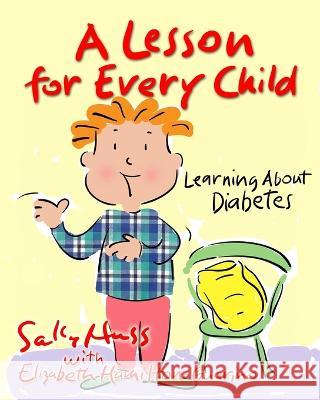 A Lesson for Every Child: Learning About Diabetes Elizabeth Hamilton-Guarino Sally Huss 9781945742736 Sally Huss Inc. - książka