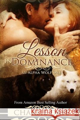 A Lesson in Dominance: An Alpha Wolf Tale Charlie Daye 9781492730385 Createspace Independent Publishing Platform - książka