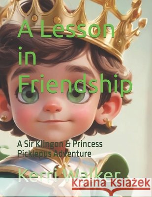 A Lesson in Friendship: A Sir Klingon & Princess Picklepus Adventure Kerri Walker 9798325066436 Independently Published - książka