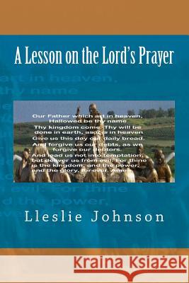 A Lesson on the Lord's Prayer Lleslie Johnson 9781517561543 Createspace - książka