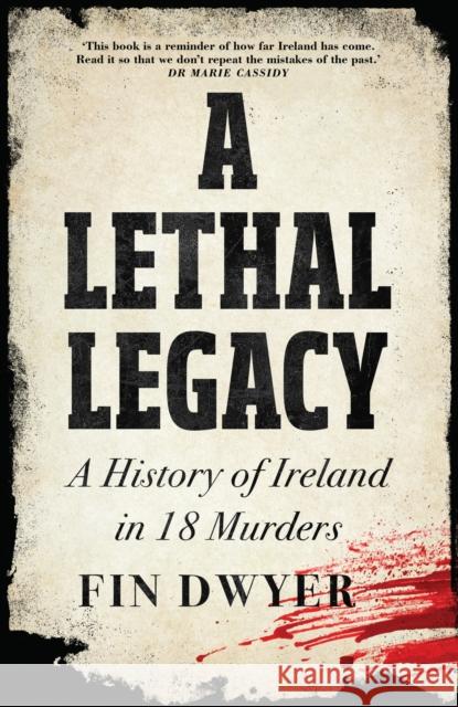 A Lethal Legacy: A History of Ireland in 18 Murders Fin Dwyer 9780008555993 HarperCollins Publishers - książka