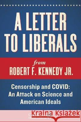 A Letter to Liberals: Censorship and COVID: An Attack on Science and American Ideals Kennedy, Robert F., Jr. 9781510775589 Skyhorse - książka