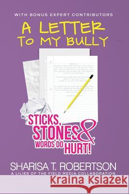 A Letter to My Bully: Sticks, Stones, and Words Do Hurt Sharisa T. Robertson 9780985496128 Lilies of the Field Media, LLC - książka