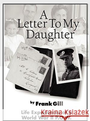 A Letter to My Daughter: Life Experiences of a World War II P.O.W. Gill, Frank 9781434390417  - książka