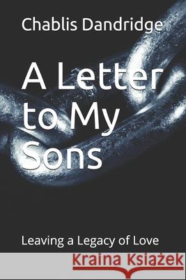 A Letter to My Sons: Leaving a Legacy of Love Chablis Dandridge 9781091085916 Independently Published - książka