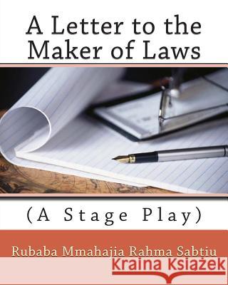 A Letter to the Maker of Laws: (A Stage Play) Rubaba Mmahajia Rahma Sabtiu 9781492920700 Createspace - książka