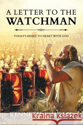 A Letter to the Watchman: Today's Heart to Heart with God Kenneth a. Miller 9781677942312 Independently Published - książka